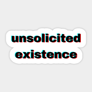 unsolicited existence Sticker